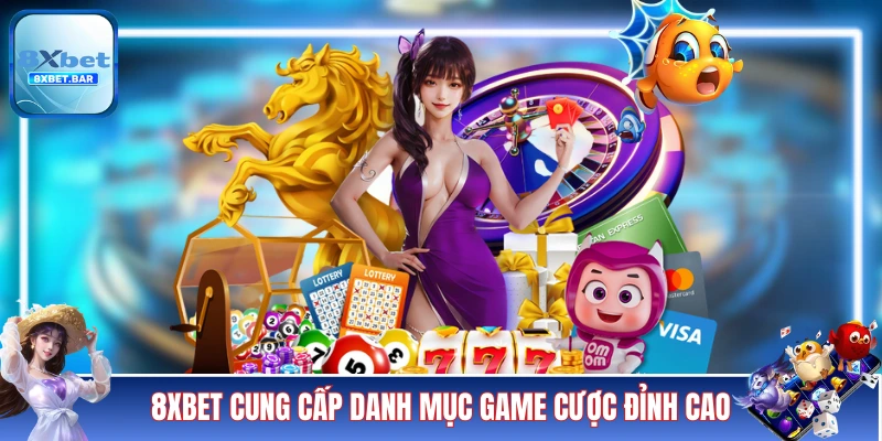 8XBET cung cấp danh mục game cá cược đỉnh cao