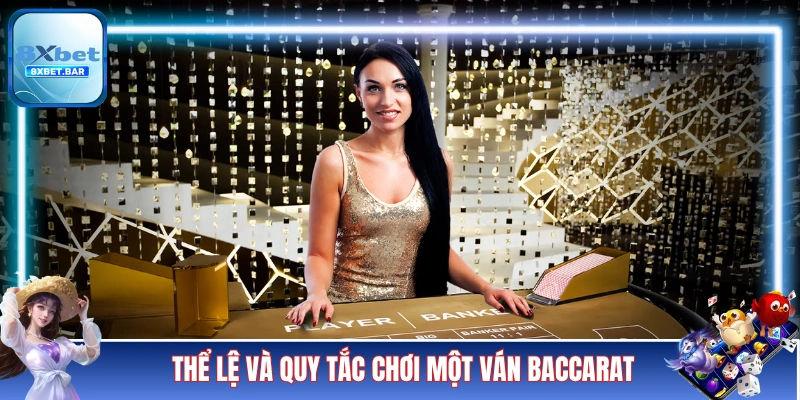 Chi tiết về thể lệ và quy tắc chơi một ván Baccarat