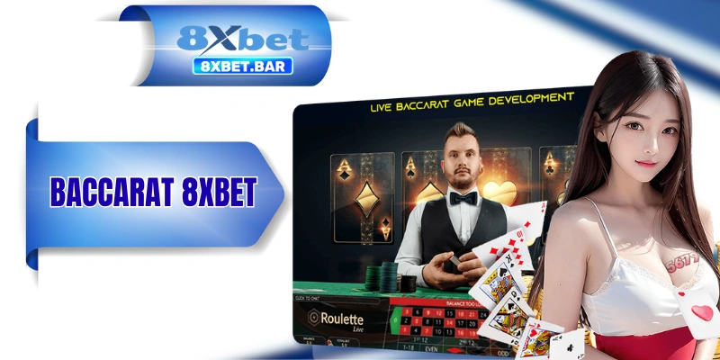 Baccarat 8XBET - Game Bài Đối Kháng Thưởng Lên đến x12