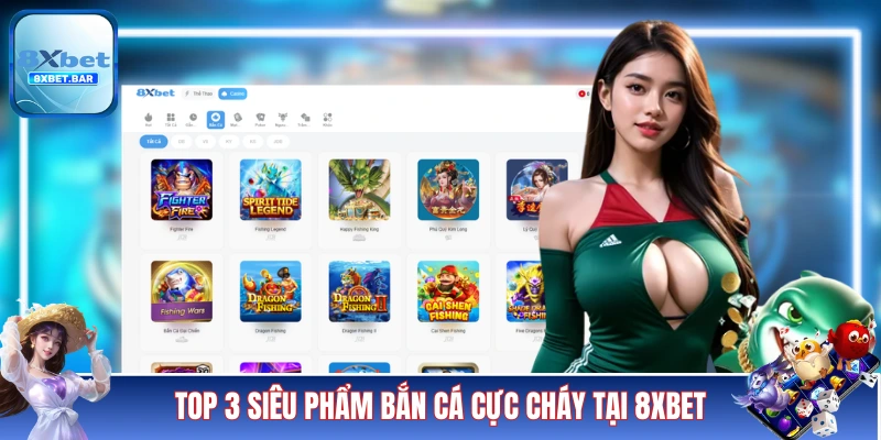 Top 3 siêu phẩm bắn cá cực cháy tại 8XBET 