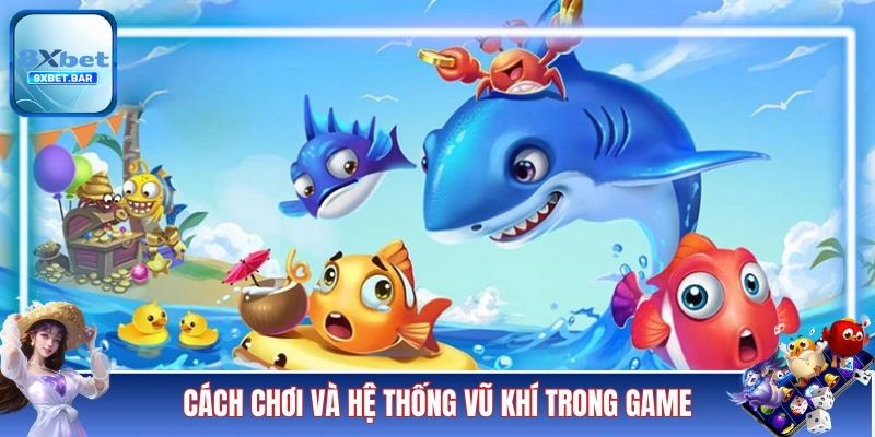 Khám phá cách chơi và hệ thống vũ khí trong game