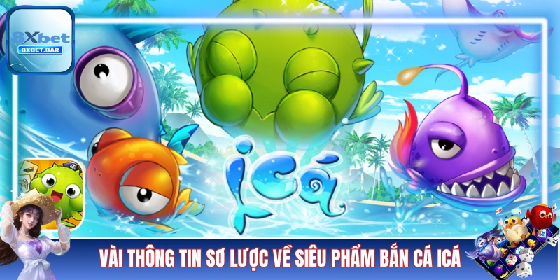 Vài thông tin sơ lược về siêu phẩm bắn cá iCá