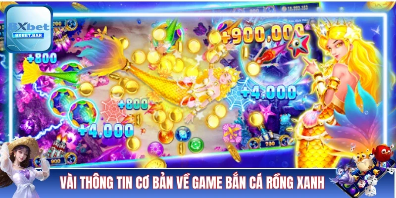 Vài thông tin cơ bản về tựa game Bắn cá Rồng Xanh
