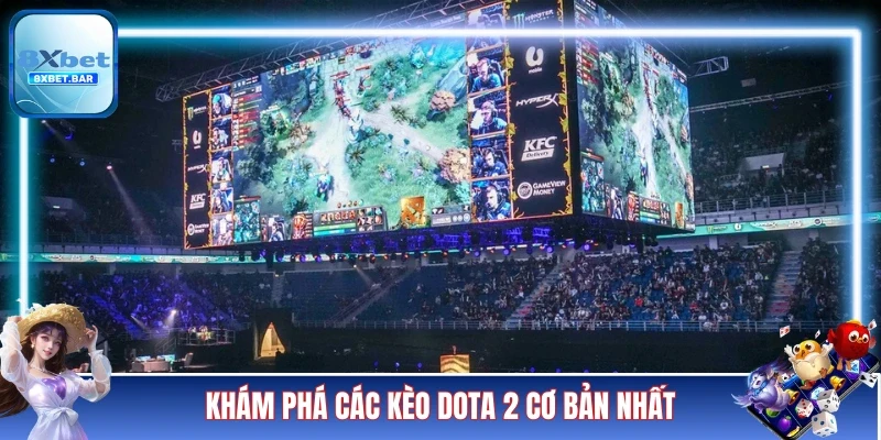 Khám phá các kèo Dota 2 cơ bản nhất