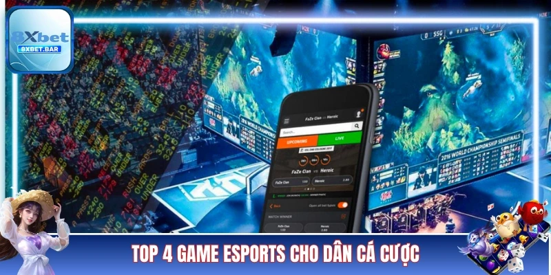 Top 4 game Esports cho dân cá cược