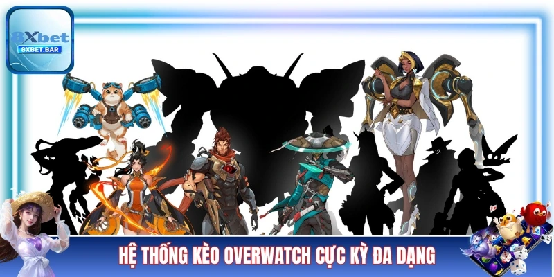 Hệ thống kèo Overwatch cực kỳ đa dạng