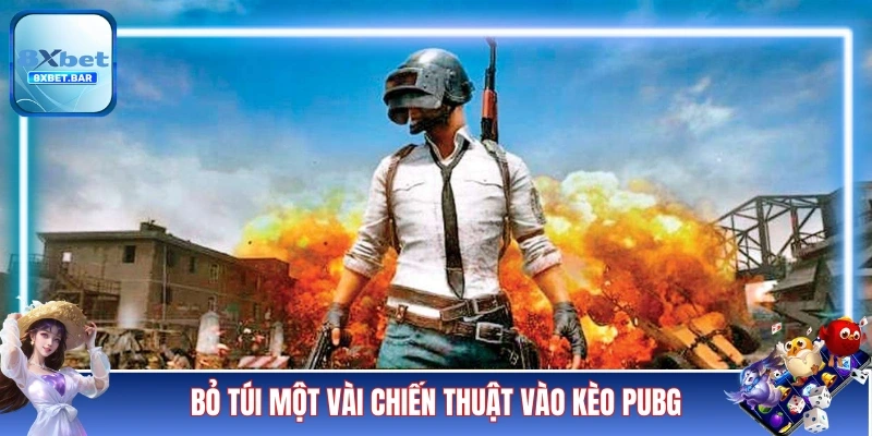 Bỏ túi một vài chiến thuật vào kèo PUBG