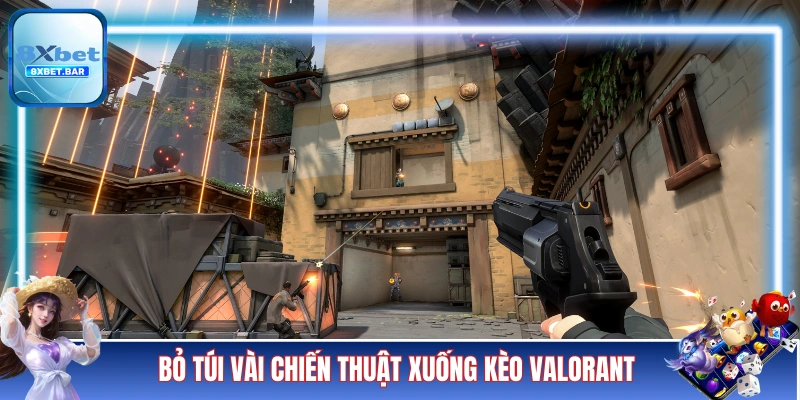 Bỏ túi một vài chiến thuật xuống kèo Valorant hiệu quả