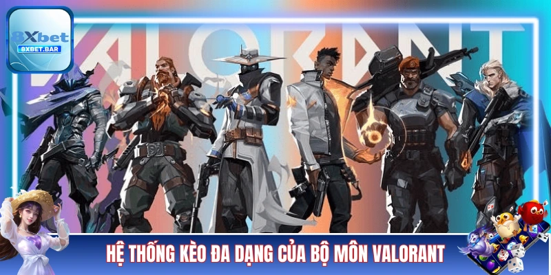 Hệ thống các kèo đa dạng của bộ môn Valorant