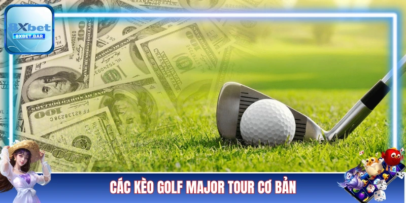 Các kèo Golf Major Tour cơ bản