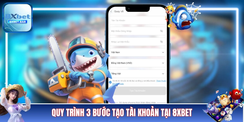 Quy trình 3 bước tạo tài khoản cá cược tại 8XBET