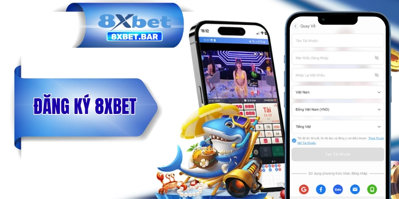 Đăng Ký 8XBET - Trở Thành Hội Viên Chưa Bao Giờ Dễ Đến Thế!