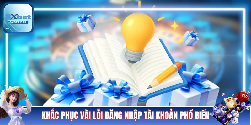 Khắc phục vài lỗi đăng nhập 8XBET phổ biến
