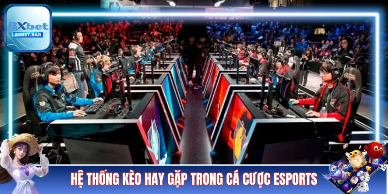 Hệ thống kèo hay gặp trong cá cược Esports