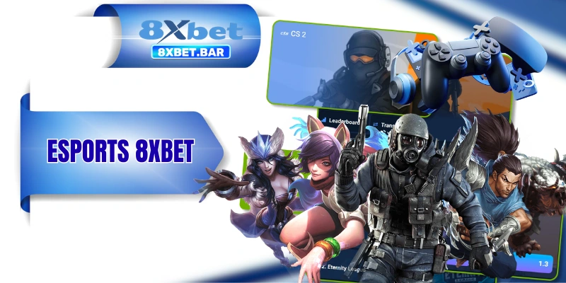 Esports 8XBET - Giới Thiệu Xu Hướng Cược Thể Thao Mới Nổi