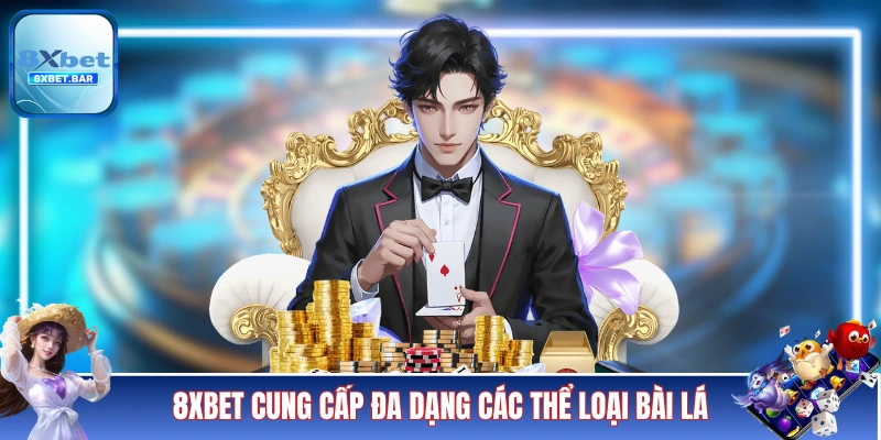 8XBET cung cấp đa dạng các thể loại bài lá