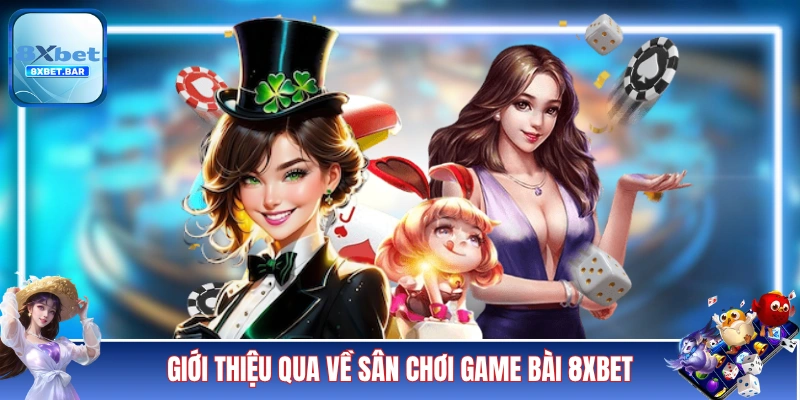 Giới thiệu qua về sân chơi game bài 8XBET