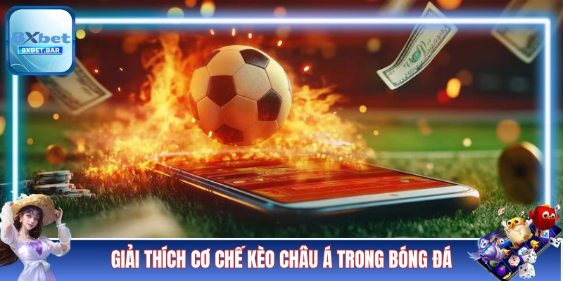 Giải thích cơ chế kèo châu Á trong bóng đá