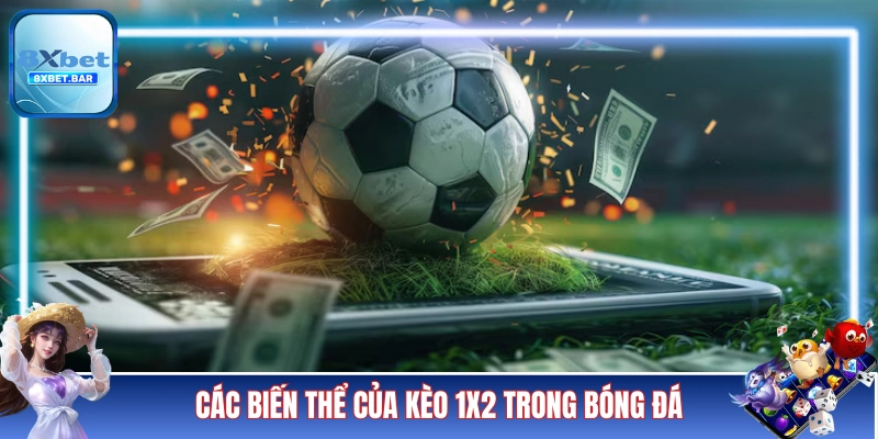 Các biến thể của kèo 1x2 trong bóng đá