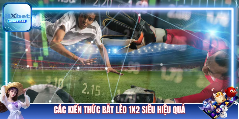 Các kiến thức bắt kèo 1x2 siêu hiệu quả