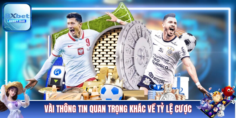Vài thông tin quan trọng khác về tỷ lệ cược