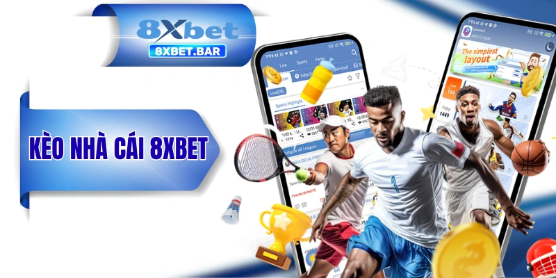 Kèo Nhà Cái 8XBET Và Những Kiến Thức Quan Trọng Cho Newbie