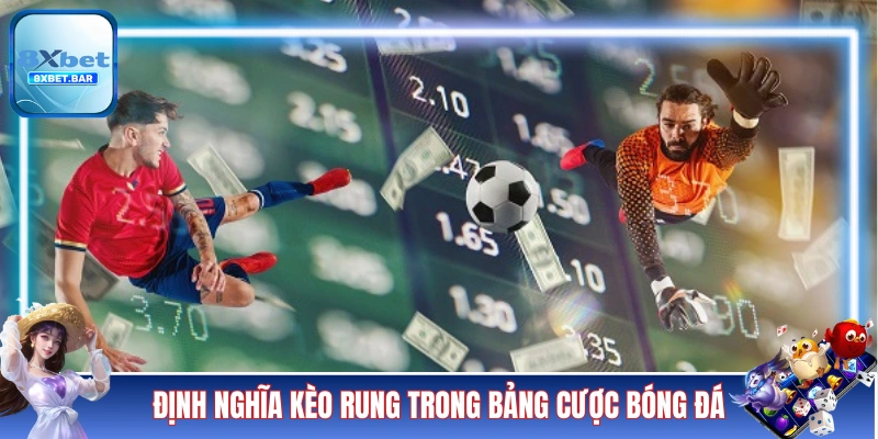 Định nghĩa về kèo rung trong bảng cược bóng đá