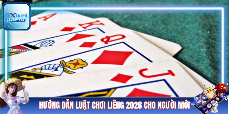 Hướng dẫn luật chơi Liêng 2026 cho người mới