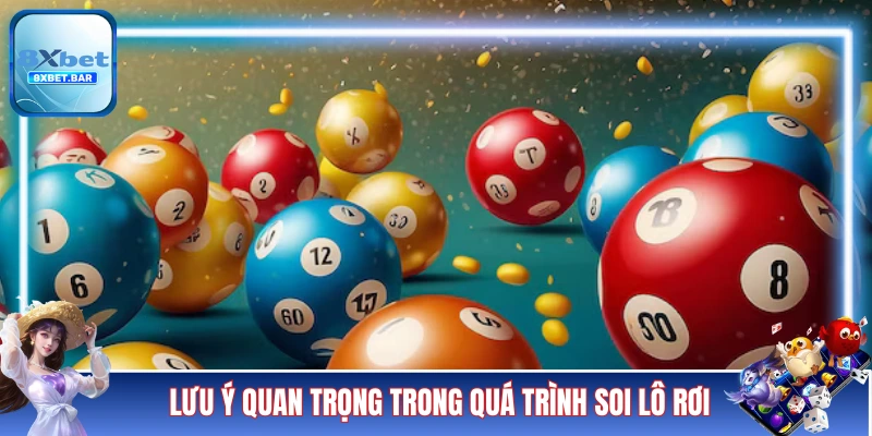 Các lưu ý quan trọng trong quá trình soi lô rơi