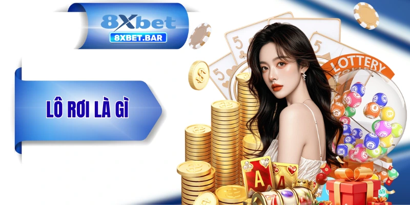 Lô Rơi Là Gì? 5 Phút Học Kiến Thức Từ Các Cao Nhân Lâu Năm