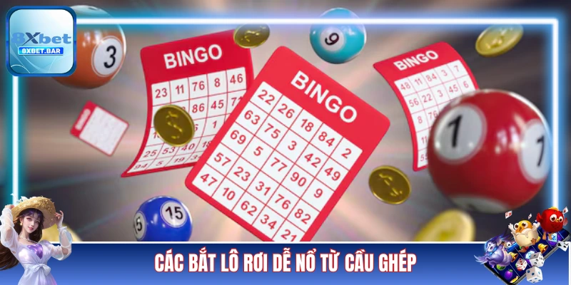 Chiến thuật bắt lô rơi dễ nổ từ cầu ghép