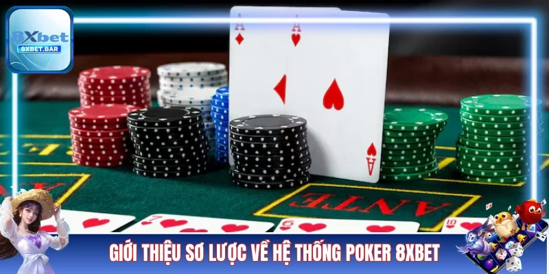 Giới thiệu sơ lược về hệ thống Poker 8XBET