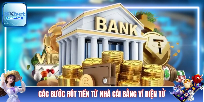 Các bước rút tiền từ nhà cái bằng ví điện tử
