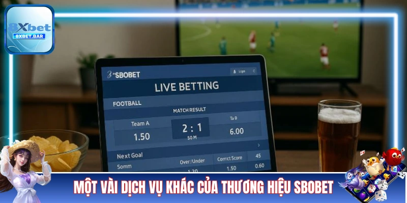 Một vài dịch vụ khác của thương hiệu SBOBET