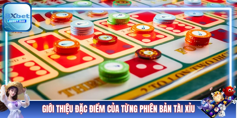 Giới thiệu đặc điểm của từng phiên bản tài xỉu 