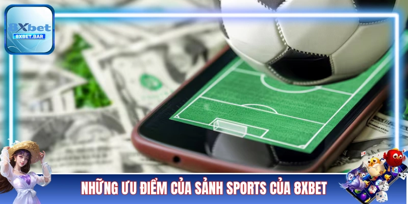 Những ưu điểm của sảnh sports của 8XBET