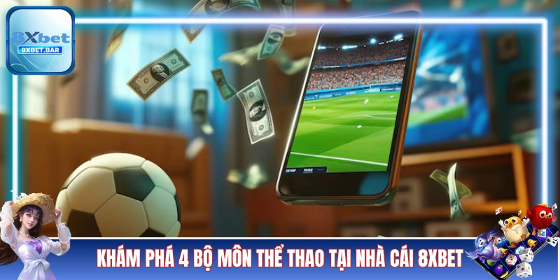 Khám phá 4 bộ môn thể thao tại nhà cái 8XBET