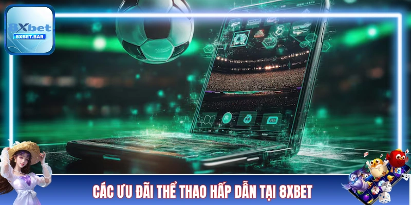Các ưu đãi thể thao hấp dẫn tại 8XBET