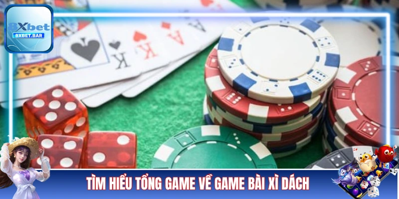 Tìm hiểu tổng game về game bài Xì Dách 8XBET