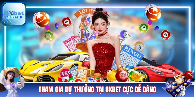 Tham gia dự thưởng tại 8XBET cực dễ dàng