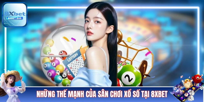 Những thế mạnh của sân chơi xổ số tại 8XBET