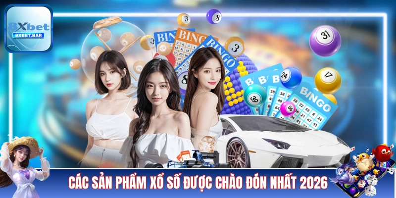 Các sản phẩm xổ số được chào đón nhất 2026